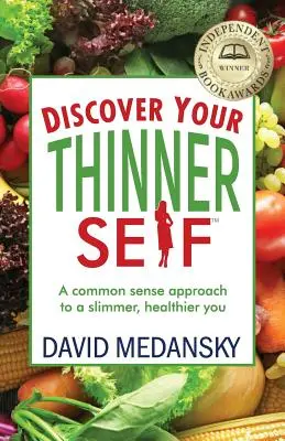 Discover Your Thinner Self: A Common-Sense Approach for a Slimmer, Healthier You (Odkryj swoje szczuplejsze ja: zdroworozsądkowe podejście do szczuplejszej i zdrowszej sylwetki) - Discover Your Thinner Self: A Common-Sense Approach for a Slimmer, Healthier You