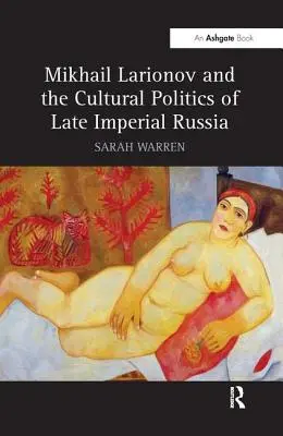 Michaił Łarionow i polityka kulturalna późnoimperialnej Rosji - Mikhail Larionov and the Cultural Politics of Late Imperial Russia