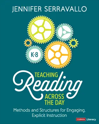 Nauczanie czytania przez cały dzień, klasy K-8: Metody i struktury angażującego, wyraźnego nauczania - Teaching Reading Across the Day, Grades K-8: Methods and Structures for Engaging, Explicit Instruction