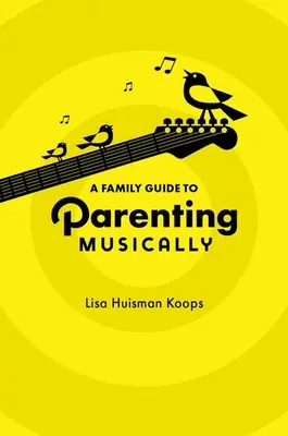 Rodzinny przewodnik po muzycznym rodzicielstwie - A Family Guide to Parenting Musically
