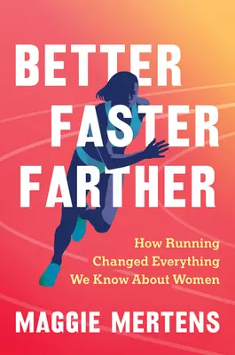 Lepiej, szybciej, dalej: Jak bieganie zmieniło wszystko, co wiemy o kobietach - Better Faster Farther: How Running Changed Everything We Know about Women