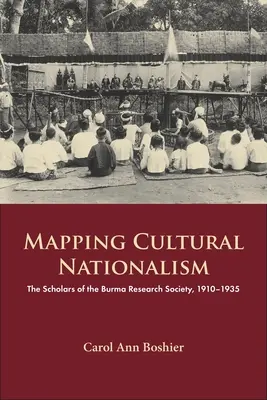 Mapowanie kulturowego nacjonalizmu: Uczeni z Birmańskiego Towarzystwa Badawczego, 1910-1935 - Mapping Cultural Nationalism: The Scholars of the Burma Research Society, 1910-1935