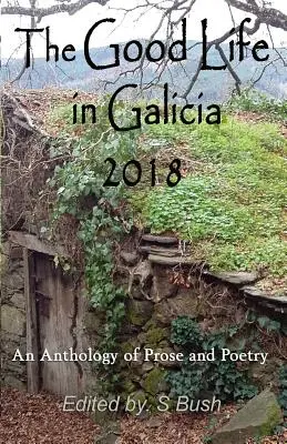 Dobre życie w Galicji 2018: Antologia prozy i poezji - The Good Life in Galicia 2018: An Anthology of Prose and Poetry