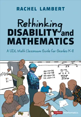 Przemyślenie niepełnosprawności i matematyki: Przewodnik po klasie matematycznej Udl dla klas K-8 - Rethinking Disability and Mathematics: A Udl Math Classroom Guide for Grades K-8