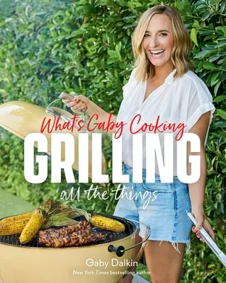 Co gotuje Gaby: Grillowanie wszystkiego - What's Gaby Cooking: Grilling All the Things