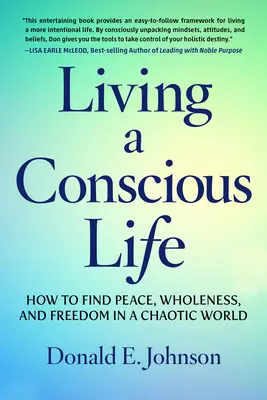 Świadome życie: jak odnaleźć spokój, pełnię i wolność w chaotycznym świecie - Living a Conscious Life: How to Find Peace, Wholeness, and Freedom in a Chaotic World