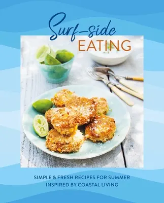 Surf-Side Eating: Proste i świeże przepisy na lato inspirowane życiem na wybrzeżu - Surf-Side Eating: Simple & Fresh Recipes for Summer Inspired by Coastal Living