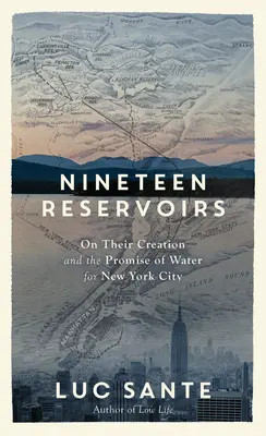 Dziewiętnaście zbiorników wodnych: O ich stworzeniu i obietnicy wody dla Nowego Jorku - Nineteen Reservoirs: On Their Creation and the Promise of Water for New York City