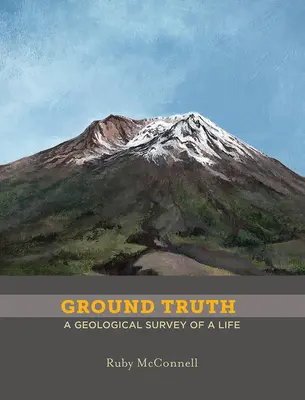 Przyziemna prawda: geologiczne badanie życia - Ground Truth: A Geological Survey of a Life