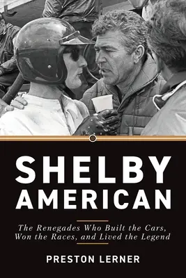 Shelby American: Renegaci, którzy budowali samochody, wygrywali wyścigi i żyli legendą - Shelby American: The Renegades Who Built the Cars, Won the Races, and Lived the Legend