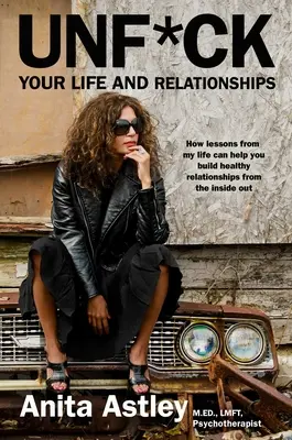 Unf*ck Your Life and Relationships: Jak lekcje z mojego życia mogą pomóc w budowaniu zdrowych relacji od wewnątrz? - Unf*ck Your Life and Relationships: How Lessons from My Life Can Help You Build Healthy Relationships from the Inside Out