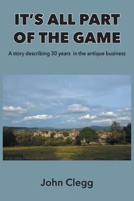 Wszystko jest częścią gry: Historia opisująca 30 lat w branży antyków - It's All Part of the Game: A story describing 30 years in the antique business