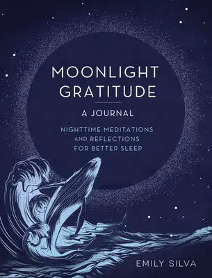 Wdzięczność w świetle księżyca: A Journal: Nocne medytacje i refleksje dla lepszego snu - Moonlight Gratitude: A Journal: Nighttime Meditations and Reflections for Better Sleep