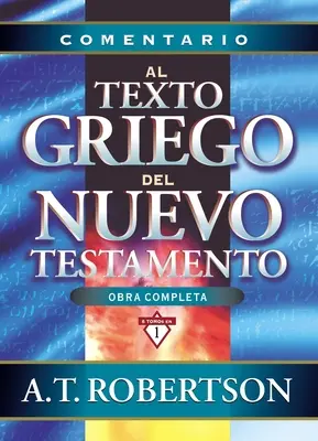 Comentario Al Texto Griego del Nuevo Testamento = Obrazy słowne w Nowym Testamencie - Comentario Al Texto Griego del Nuevo Testamento = Word Pictures in the New Testament