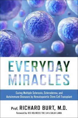 Cuda codzienności: Leczenie stwardnienia rozsianego, twardziny i chorób autoimmunologicznych za pomocą przeszczepu krwiotwórczych komórek macierzystych - Everyday Miracles: Curing Multiple Sclerosis, Scleroderma, and Autoimmune Diseases by Hematopoietic Stem Cell Transplant