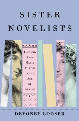 Siostry powieściopisarki: Pionierskie siostry Porter, które utorowały drogę Austen i Brontom - Sister Novelists: The Trailblazing Porter Sisters, Who Paved the Way for Austen and the Bronts