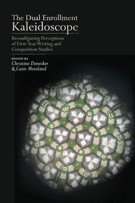 Kalejdoskop podwójnej rejestracji: Rekonfiguracja postrzegania studiów pierwszego roku w zakresie pisania i kompozycji - The Dual Enrollment Kaleidoscope: Reconfiguring Perceptions of First-Year Writing and Composition Studies