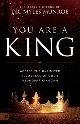 Jesteś królem: Uzyskaj dostęp do nieograniczonych zasobów obfitego Królestwa Bożego - You Are a King: Access the Unlimited Resources of God's Abundant Kingdom