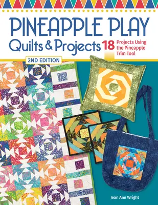 Pineapple Play Quilts & Projects, 2nd Edition: 18 projektów z wykorzystaniem narzędzia Pineapple Trim Tool - Pineapple Play Quilts & Projects, 2nd Edition: 18 Projects Using the Pineapple Trim Tool