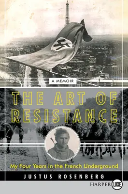 Sztuka oporu: Moje cztery lata we francuskim podziemiu: A Memoir - The Art of Resistance: My Four Years in the French Underground: A Memoir