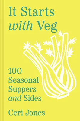 It Starts with Veg: 100 sezonowych przekąsek i dodatków - It Starts with Veg: 100 Seasonal Suppers and Sides