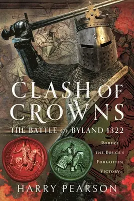 Clash of Crowns: Bitwa pod Byland 1322: Zapomniane zwycięstwo Roberta Bruce'a - Clash of Crowns: The Battle of Byland 1322: Robert the Bruce's Forgotten Victory