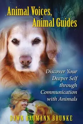 Głosy zwierząt, przewodnicy zwierząt: Odkryj swoje głębsze ja poprzez komunikację ze zwierzętami - Animal Voices, Animal Guides: Discover Your Deeper Self Through Communication with Animals