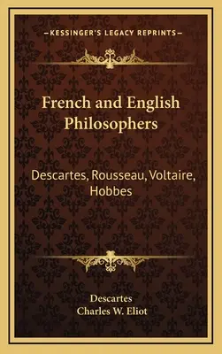 Francuscy i angielscy filozofowie: Kartezjusz, Rousseau, Wolter, Hobbes: V34 Harvard Classics - French and English Philosophers: Descartes, Rousseau, Voltaire, Hobbes: V34 Harvard Classics