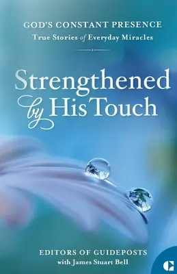 Wzmocniony Jego dotykiem: Prawdziwe historie codziennych cudów - Strengthened by His Touch: True Stories of Everyday Miracles