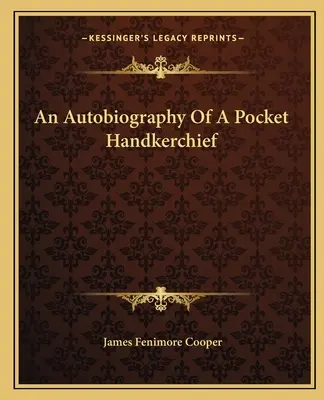 Autobiografia kieszonkowej chusteczki do nosa - An Autobiography Of A Pocket Handkerchief