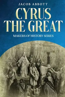 Cyrus Wielki: Seria Twórcy Historii - Cyrus the Great: Makers of History Series