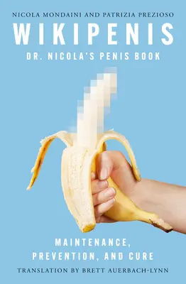 Wikipenis: Książka o penisie doktora Nicoli - konserwacja, zapobieganie i pielęgnacja - Wikipenis: Dr. Nicola's Penis Book--Maintenance, Prevention, and Care