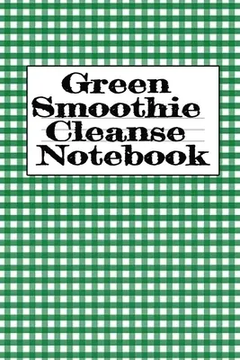 Green Smoothie Cleanse Notebook: Pisanie O Ulubionych Owocowo-Warzywnych Smoothies, Codzienne Inspiracje, Wdzięczność, Cytaty, Powiedzenia, Plany Posiłków -... - Green Smoothie Cleanse Notebook: Writing About Your Favorite Fruit & Vegetable Smoothies, Daily Inspirations, Gratitude, Quotes, Sayings, Meal Plans -