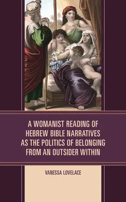 Kobieca lektura hebrajskich narracji biblijnych jako polityka przynależności z zewnątrz - A Womanist Reading of Hebrew Bible Narratives as the Politics of Belonging from an Outsider Within