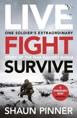 Żyć. Walcz. Przetrwać: Relacja byłego brytyjskiego żołnierza o odwadze, oporze i buntowniczej walce o Ukrainę przeciwko Rosji - Live. Fight. Survive.: An Ex-British Soldier's Account of Courage, Resistance and Defiance Fighting for Ukraine Against Russia