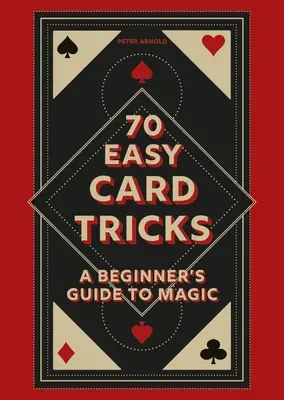 70 łatwych sztuczek karcianych: Przewodnik po magii dla początkujących - 70 Easy Card Tricks: A Beginner's Guide to Magic