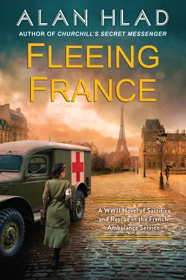 Ucieczka z Francji: Powieść o poświęceniu i ratunku we francuskim pogotowiu ratunkowym podczas II wojny światowej - Fleeing France: A WWII Novel of Sacrifice and Rescue in the French Ambulance Service