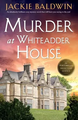 Morderstwo w Whiteadder House: Absolutnie genialna powieść kryminalna, która sprawi, że będziesz ścigać się do końca - Murder at Whiteadder House: An absolutely brilliant cozy mystery novel that will have you racing to the end