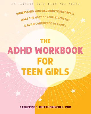 Podręcznik ADHD dla nastoletnich dziewcząt: Zrozum swój neurodywergentny mózg, wykorzystaj swoje mocne strony i zbuduj pewność siebie, aby się rozwijać - The ADHD Workbook for Teen Girls: Understand Your Neurodivergent Brain, Make the Most of Your Strengths, and Build Confidence to Thrive