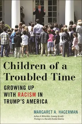 Dzieci niespokojnych czasów: dorastanie z rasizmem w Ameryce Trumpa - Children of a Troubled Time: Growing Up with Racism in Trump's America