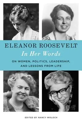 Eleanor Roosevelt: In Her Words: O kobietach, polityce, przywództwie i lekcjach życia - Eleanor Roosevelt: In Her Words: On Women, Politics, Leadership, and Lessons from Life