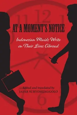 W mgnieniu oka: Indonezyjskie pokojówki piszą o swoim życiu za granicą - At a Moment's Notice: Indonesian Maids Write on Their Lives Abroad