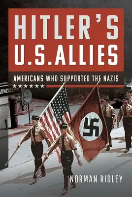 Amerykańscy sojusznicy Hitlera: Amerykanie, którzy wspierali nazistów - Hitler's U.S. Allies: Americans Who Supported the Nazis