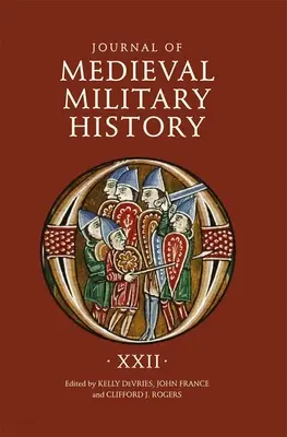 Journal of Medieval Military History: Tom XXII - Journal of Medieval Military History: Volume XXII