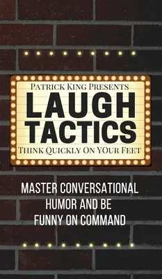 Taktyka śmiechu: Opanuj humor konwersacyjny i bądź zabawny na rozkaz - myśl szybko i sprawnie - Laugh Tactics: Master Conversational Humor and Be Funny On Command - Think Quickly On Your Feet