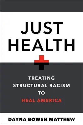 Just Health: Leczenie rasizmu strukturalnego w celu uzdrowienia Ameryki - Just Health: Treating Structural Racism to Heal America