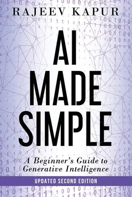 AI Made Simple: Przewodnik dla początkujących po inteligencji generatywnej - wydanie 2 - AI Made Simple: A Beginner's Guide to Generative Intelligence - 2nd Edition