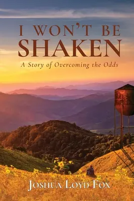 I Won't Be Shaken: Historia pokonywania przeciwności losu - I Won't Be Shaken: A Story of Overcoming the Odds