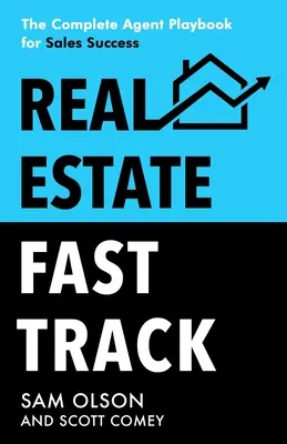 Szybka ścieżka nieruchomości: Kompletny podręcznik agenta zapewniający sukces w sprzedaży - Real Estate Fast Track: The Complete Agent Playbook for Sales Success