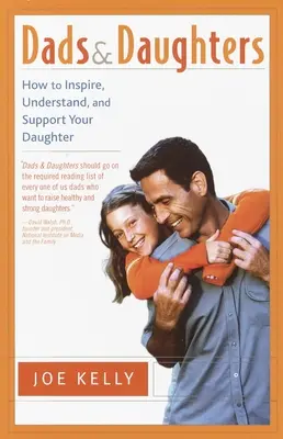 Tatusiowie i córki: Jak inspirować, rozumieć i wspierać córkę, gdy tak szybko dorasta? - Dads and Daughters: How to Inspire, Understand, and Support Your Daughter When She's Growing Up So Fast